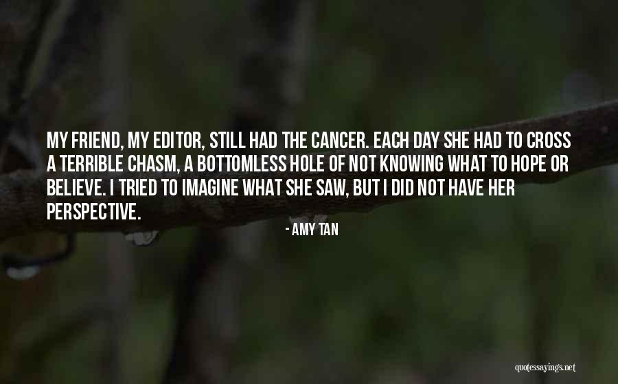 Cancer Friend Quotes By Amy Tan