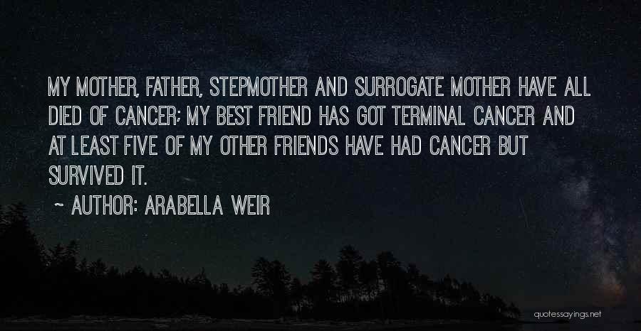 Cancer Friend Quotes By Arabella Weir
