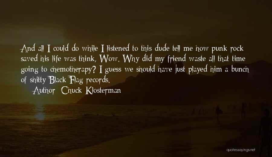 Cancer Friend Quotes By Chuck Klosterman