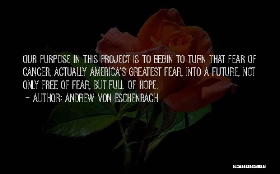 Cancer Hope Quotes By Andrew Von Eschenbach