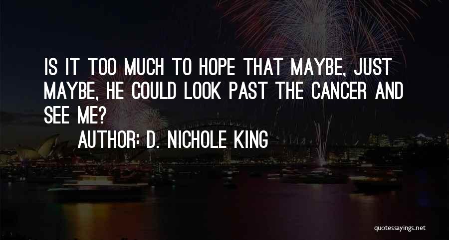 Cancer Hope Quotes By D. Nichole King