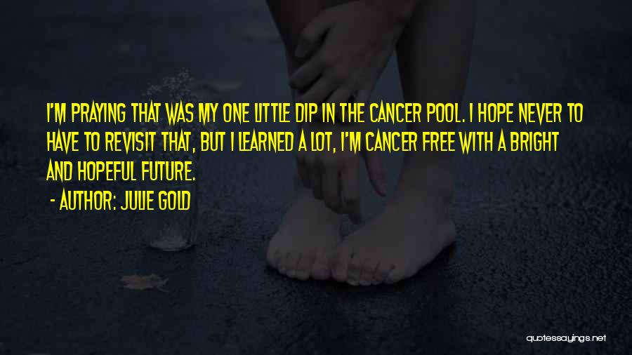 Cancer Hope Quotes By Julie Gold