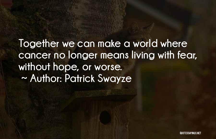 Cancer Hope Quotes By Patrick Swayze