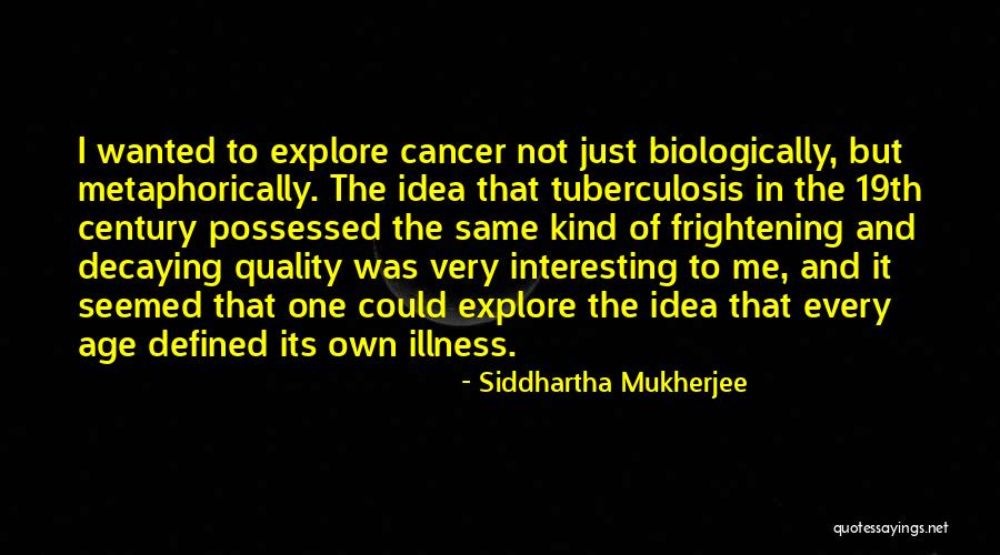 Cancer Illness Quotes By Siddhartha Mukherjee Cancer Illness Quotes By Siddhartha Mukherjee