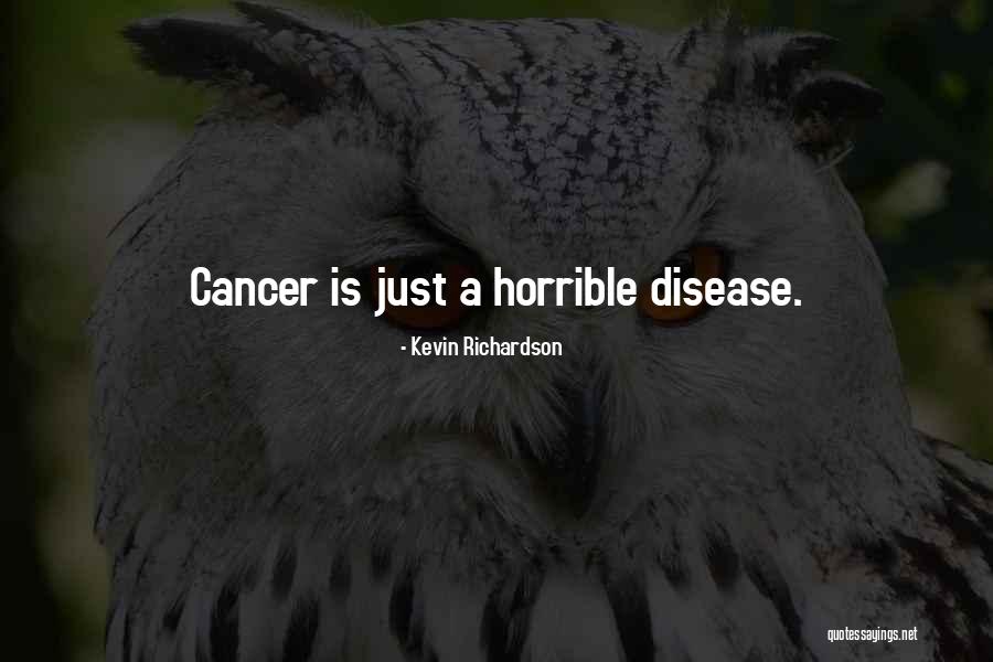 Cancer Is Horrible Quotes By Kevin Richardson Cancer Is Horrible Quotes By Kevin Richardson