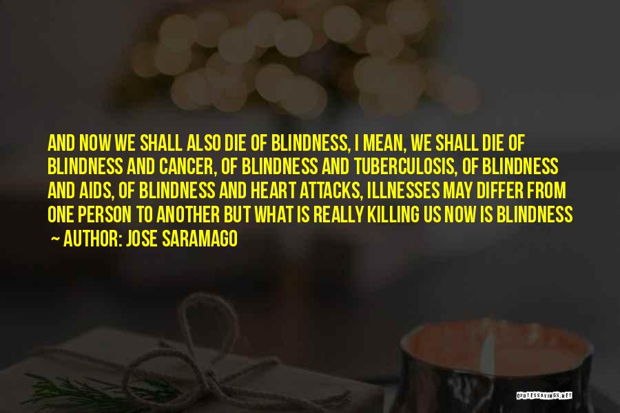 Cancer Killing Someone Quotes By Jose Saramago