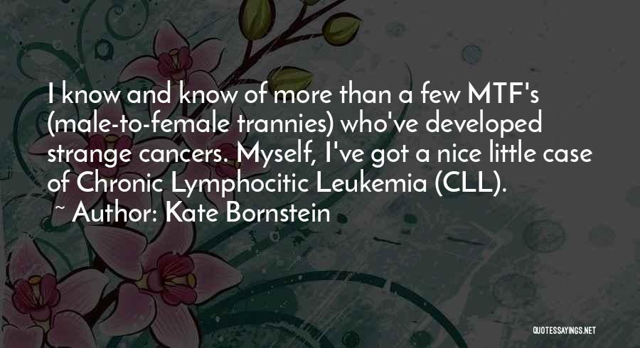 Cancer Leukemia Quotes By Kate Bornstein