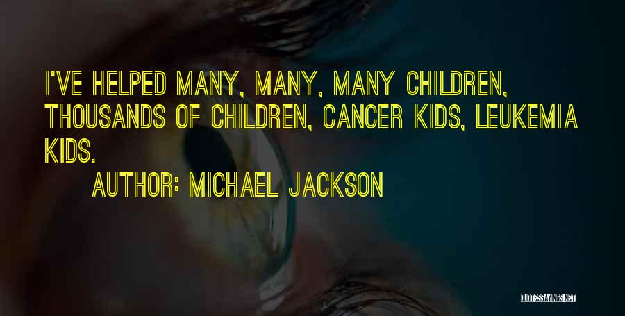 Cancer Leukemia Quotes By Michael Jackson