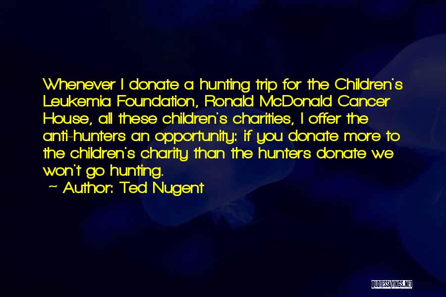 Cancer Leukemia Quotes By Ted Nugent