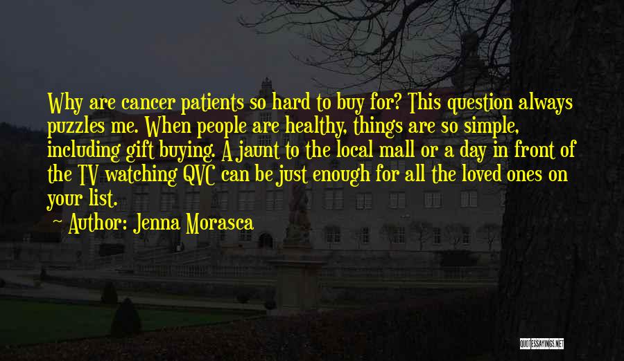 Cancer Patients Loved Ones Quotes By Jenna Morasca