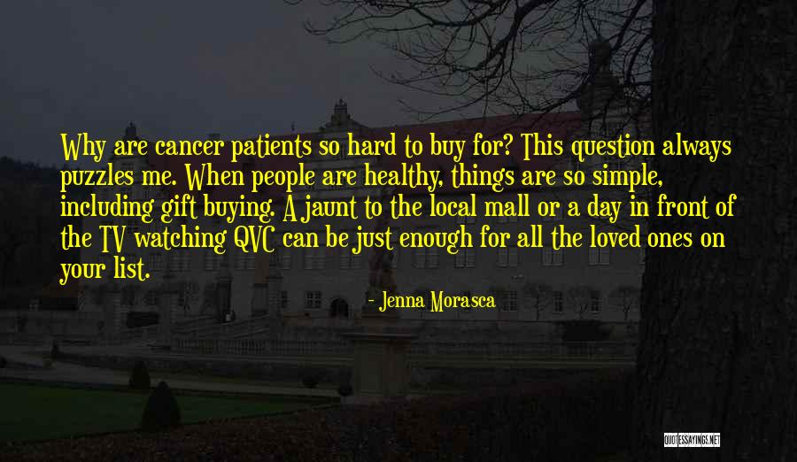 Cancer Patients Loved Ones Quotes By Jenna Morasca