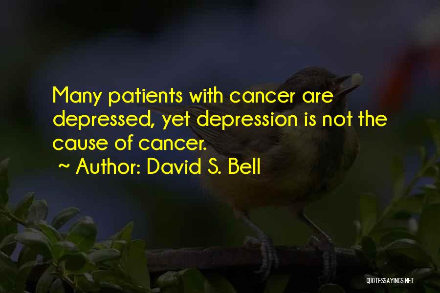 Cancer Patients Quotes By David S. Bell
