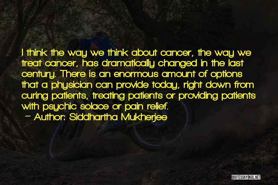 Cancer Patients Quotes By Siddhartha Mukherjee