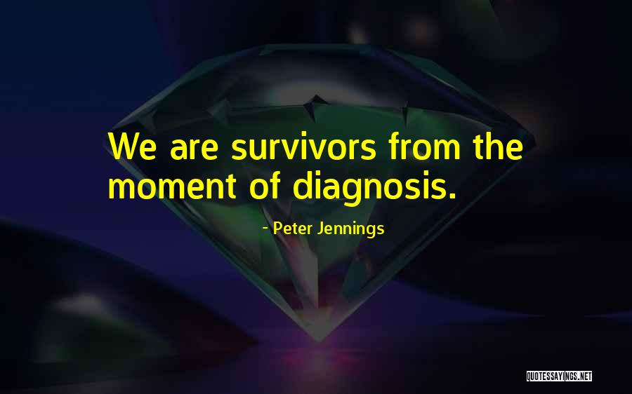 Cancer Survival Quotes By Peter Jennings Cancer Survival Quotes By Peter Jennings