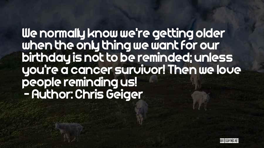 Cancer Survivor Quotes By Chris Geiger