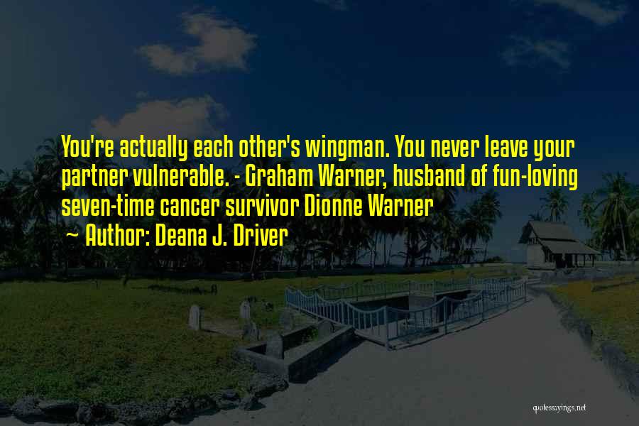 Cancer Survivor Quotes By Deana J. Driver