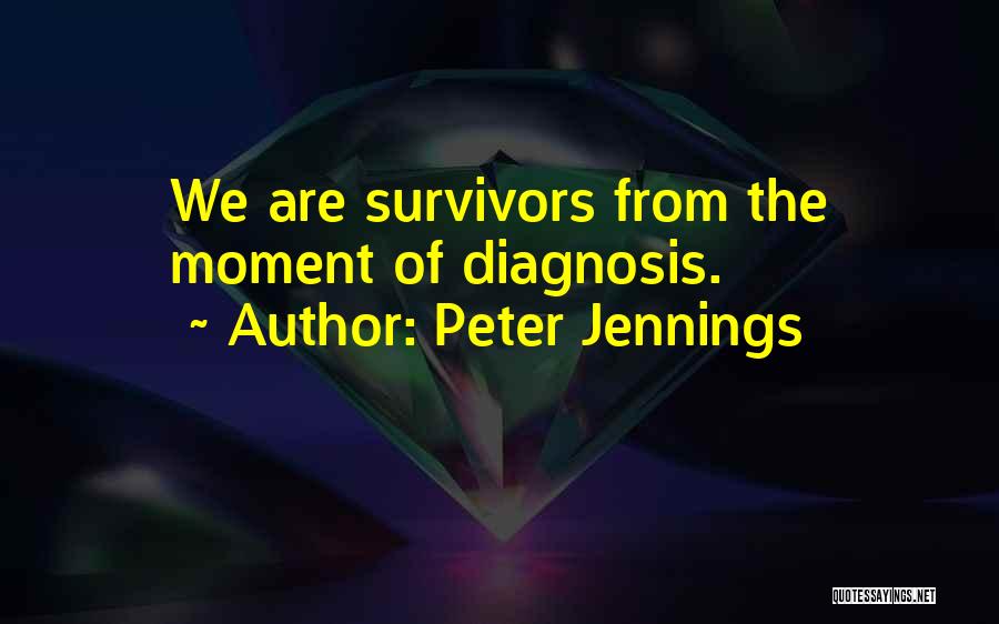 Cancer Survivor Quotes By Peter Jennings