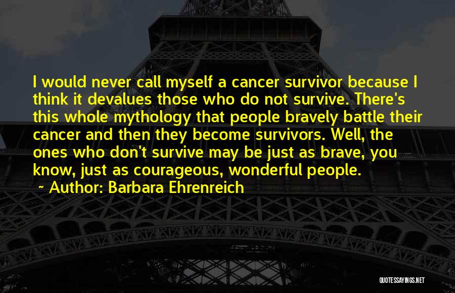 Cancer Survivors Quotes By Barbara Ehrenreich