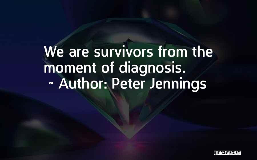 Cancer Survivors Quotes By Peter Jennings