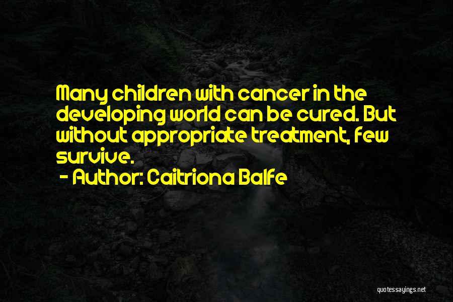 Cancer Treatment Quotes By Caitriona Balfe