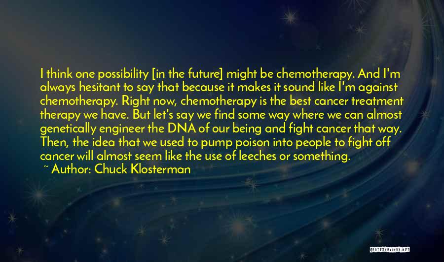 Cancer Treatment Quotes By Chuck Klosterman