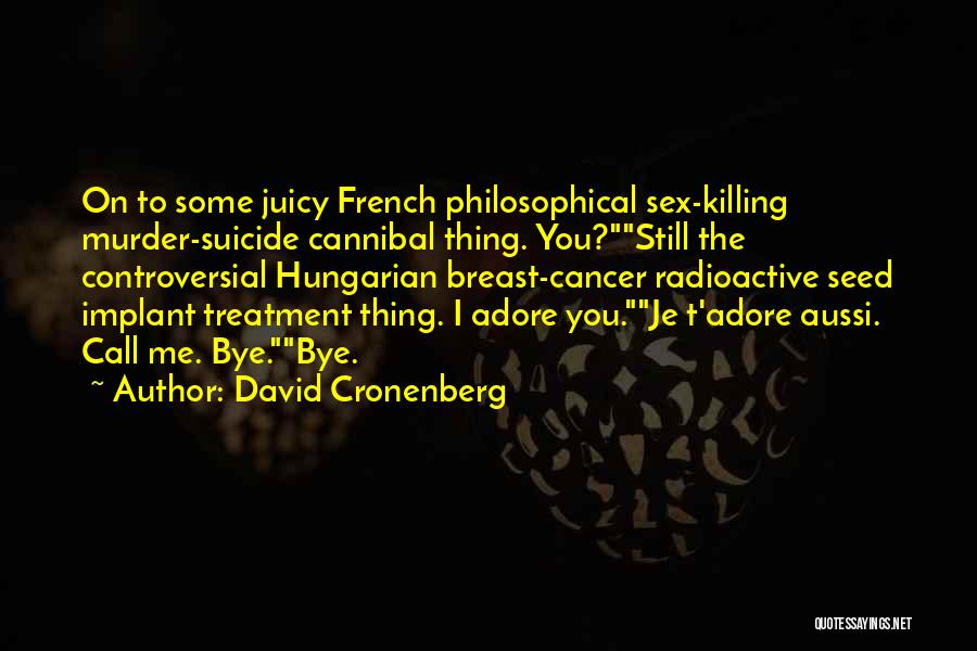 Cancer Treatment Quotes By David Cronenberg