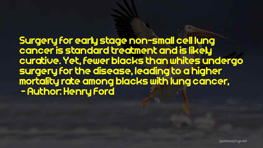 Cancer Treatment Quotes By Henry Ford