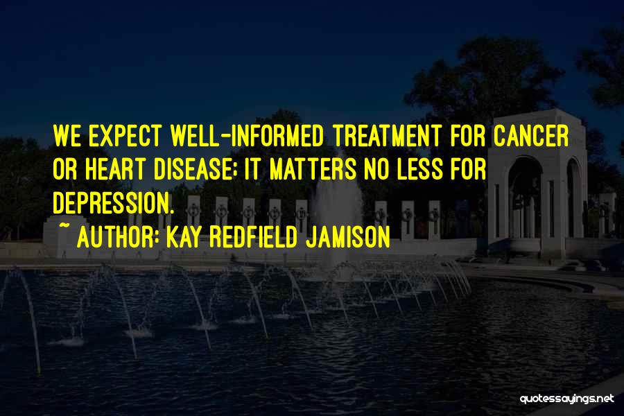 Cancer Treatment Quotes By Kay Redfield Jamison