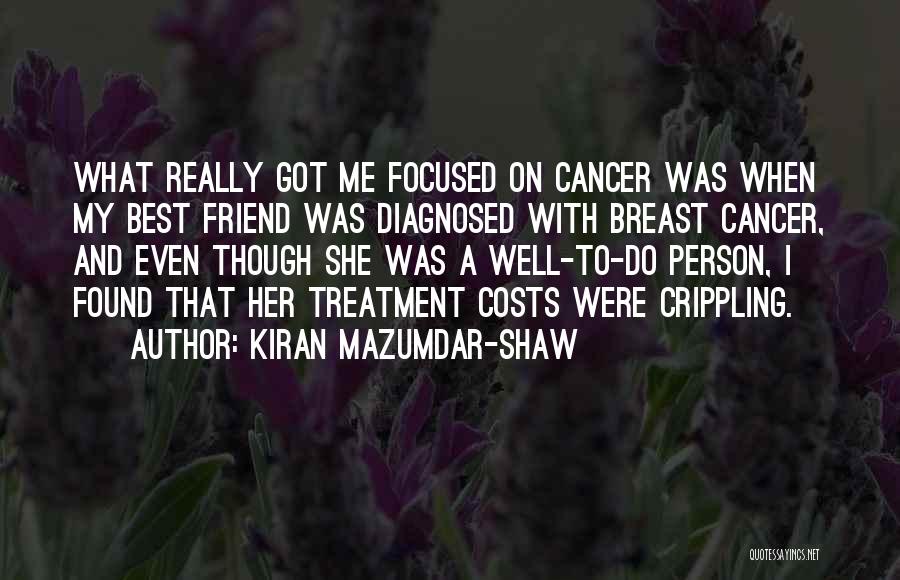 Cancer Treatment Quotes By Kiran Mazumdar-Shaw