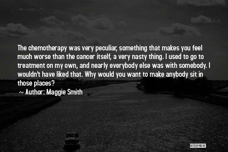 Cancer Treatment Quotes By Maggie Smith