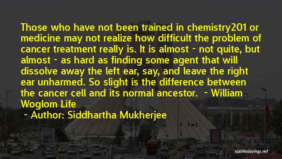 Cancer Treatment Quotes By Siddhartha Mukherjee