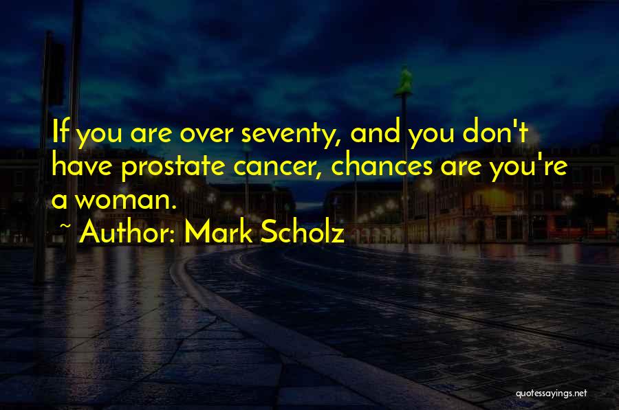 Cancer Woman Quotes By Mark Scholz