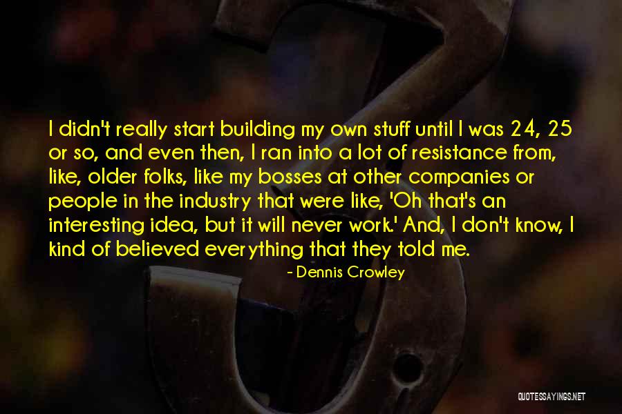 Cand Quotes By Dennis Crowley Cand Quotes By Dennis Crowley