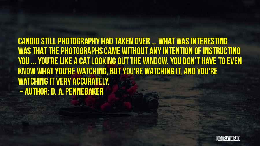 Candid Photography Quotes By D. A. Pennebaker