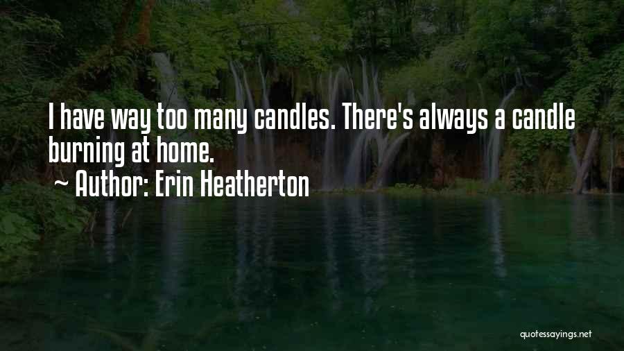 Candle Burning Quotes By Erin Heatherton