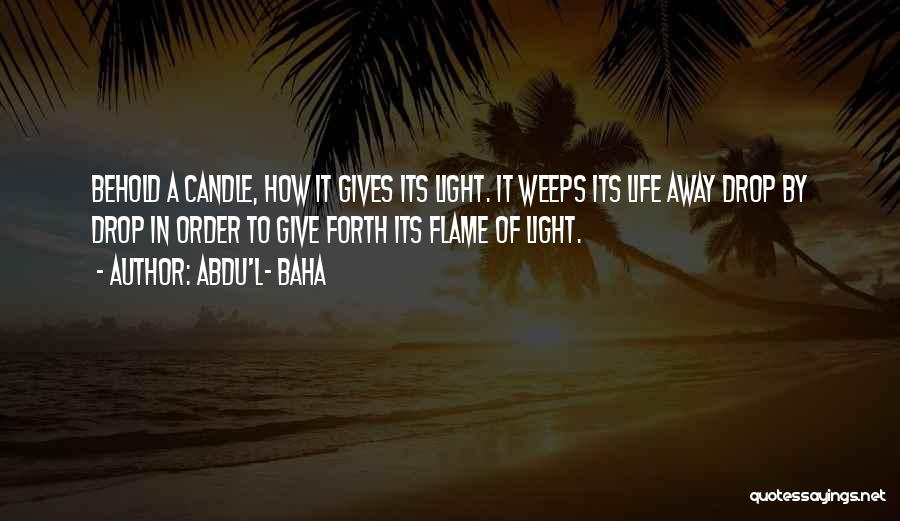Candle Flames Quotes By Abdu'l- Baha