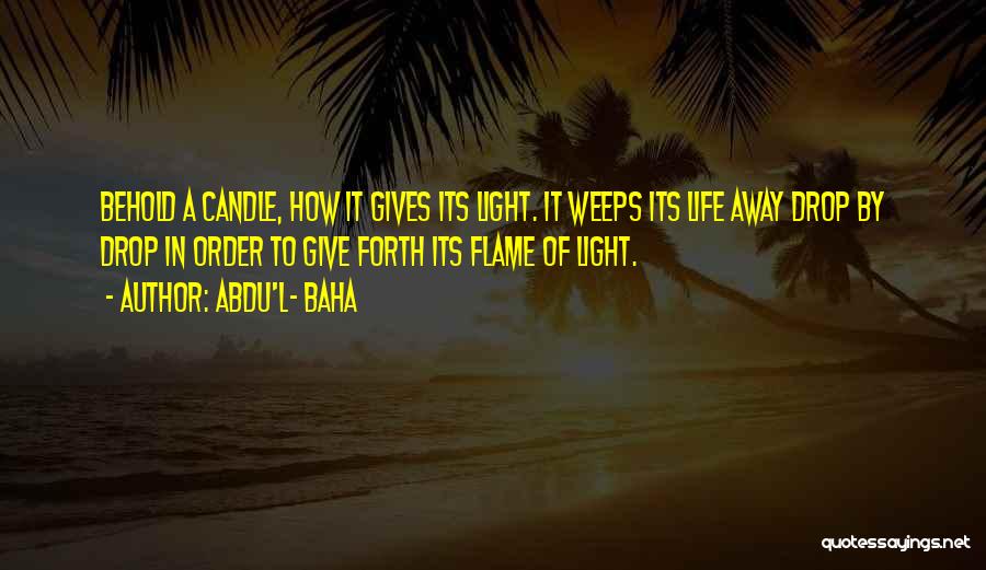 Candle Light Life Quotes By Abdu'l- Baha