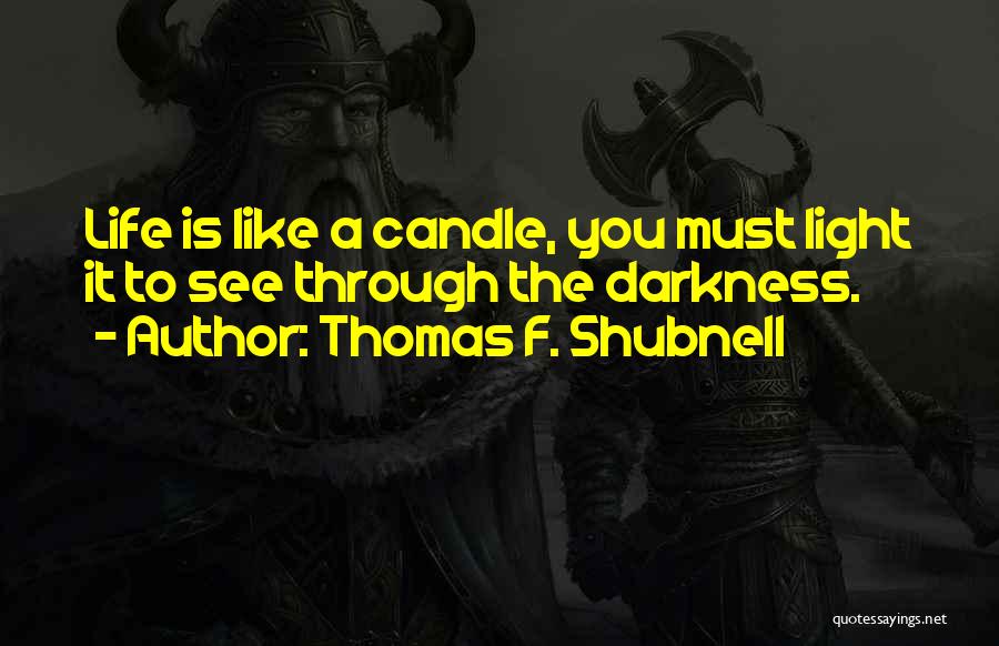 Candle Light Life Quotes By Thomas F. Shubnell