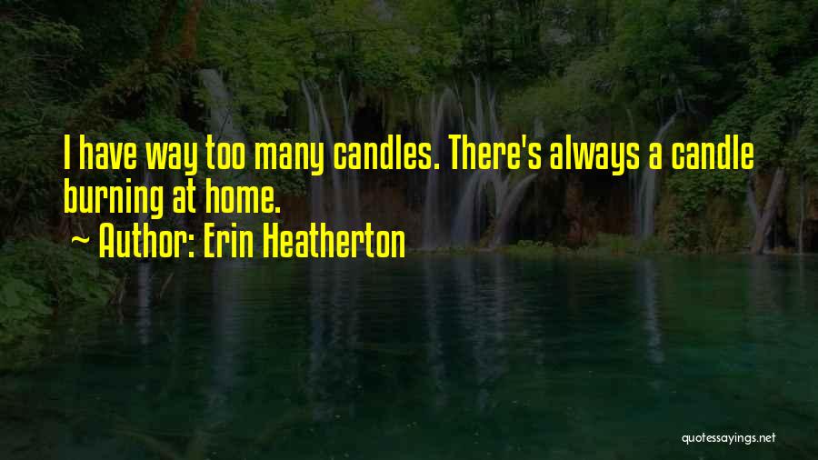 Candles Burning Out Quotes By Erin Heatherton