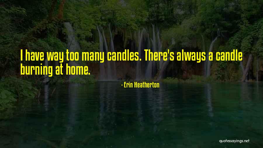 Candles Burning Out Quotes By Erin Heatherton