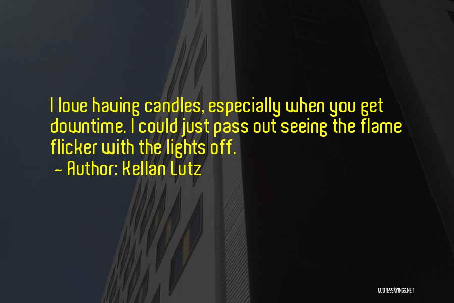 Candles Love Quotes By Kellan Lutz