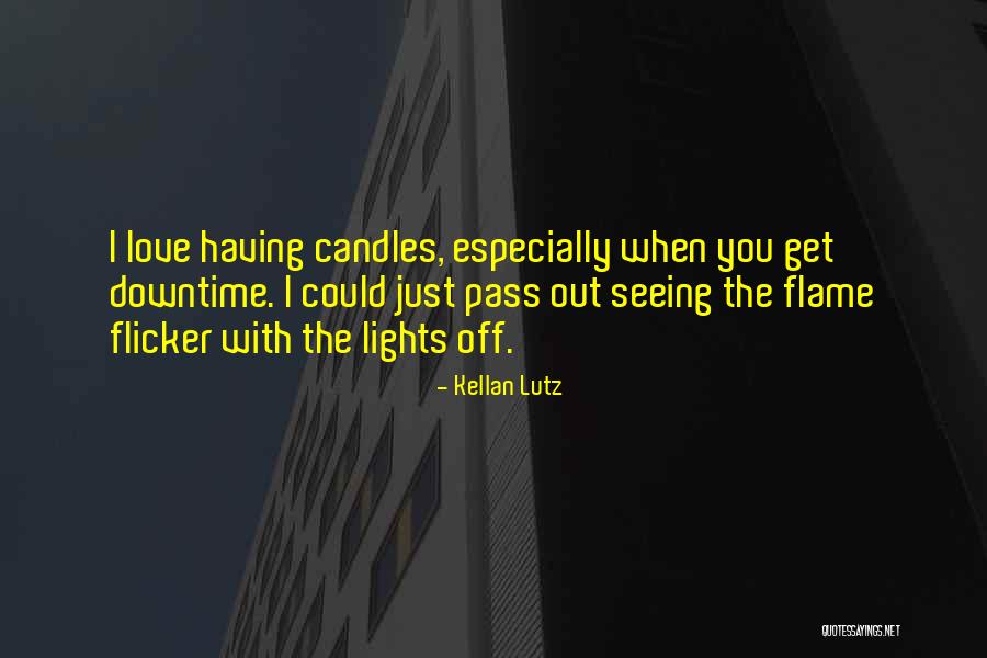 Candles Love Quotes By Kellan Lutz