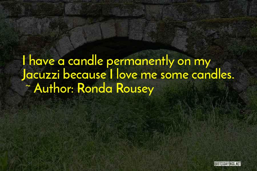 Candles Love Quotes By Ronda Rousey
