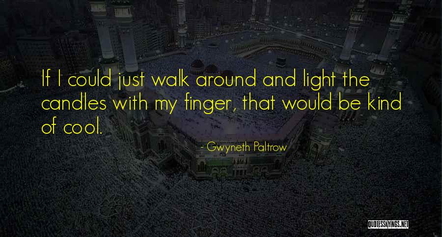 Candles Or Light Quotes By Gwyneth Paltrow Candles Or Light Quotes By Gwyneth Paltrow