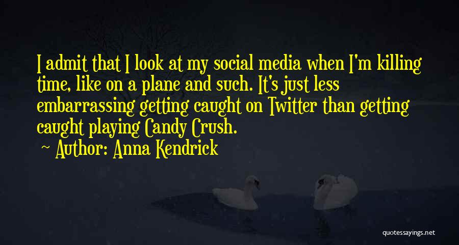 Candy Crush Quotes By Anna Kendrick