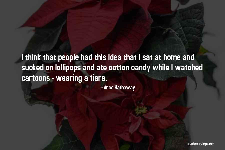 Candy Ideas Quotes By Anne Hathaway Candy Ideas Quotes By Anne Hathaway
