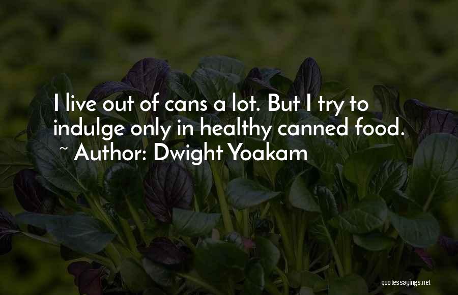 Canned Food Quotes By Dwight Yoakam