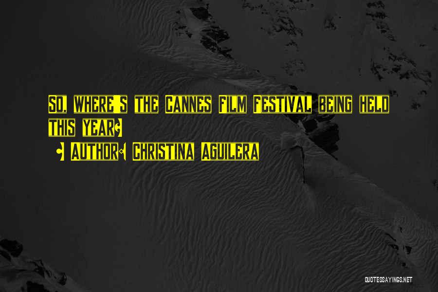 Cannes Festival Quotes By Christina Aguilera