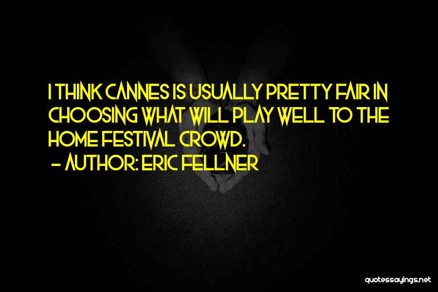 Cannes Festival Quotes By Eric Fellner