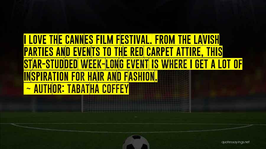 Cannes Festival Quotes By Tabatha Coffey